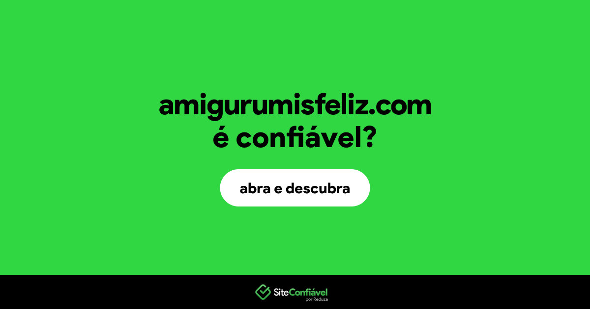 O site amigurumisfeliz.com é confiável?