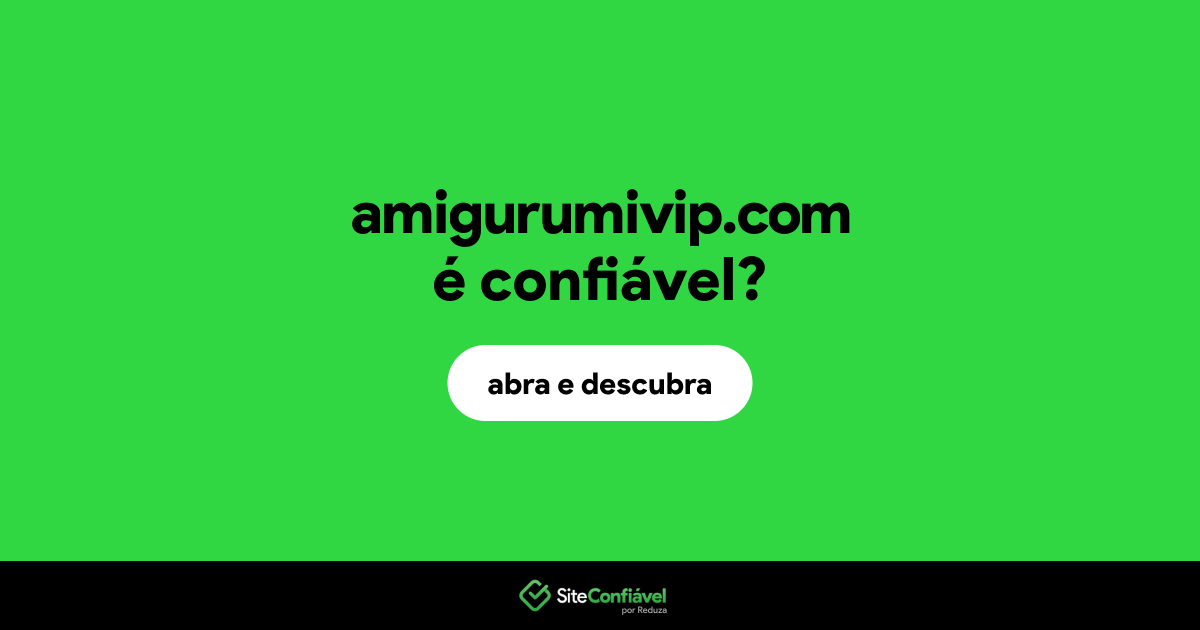 O site amigurumivip.com é confiável?