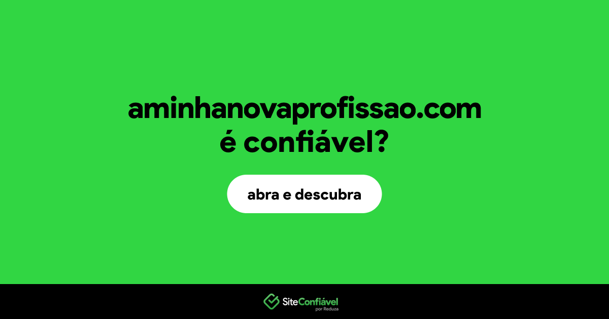 O site aminhanovaprofissao.com é confiável?