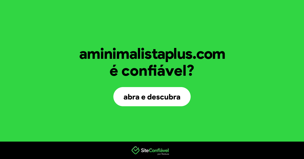 O site aminimalistaplus.com é confiável?