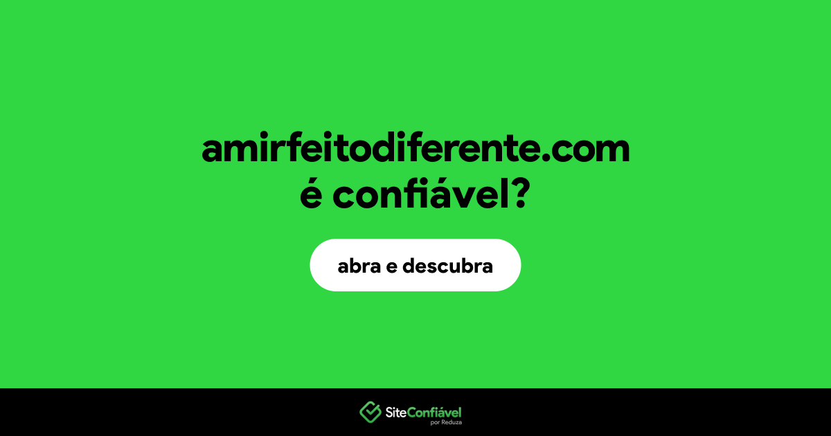 O site amirfeitodiferente.com é confiável?