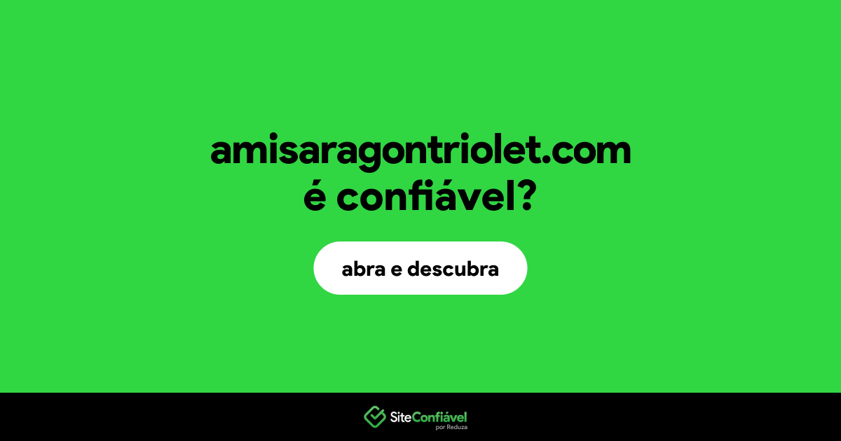 O site amisaragontriolet.com é confiável?