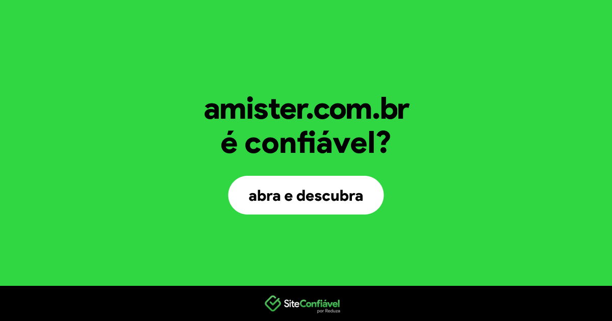 O site amister.com.br é confiável?