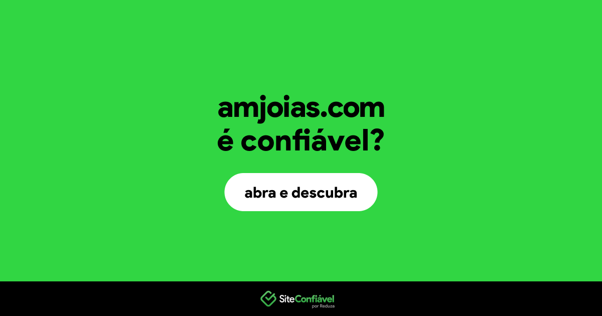 O site amjoias.com é confiável?