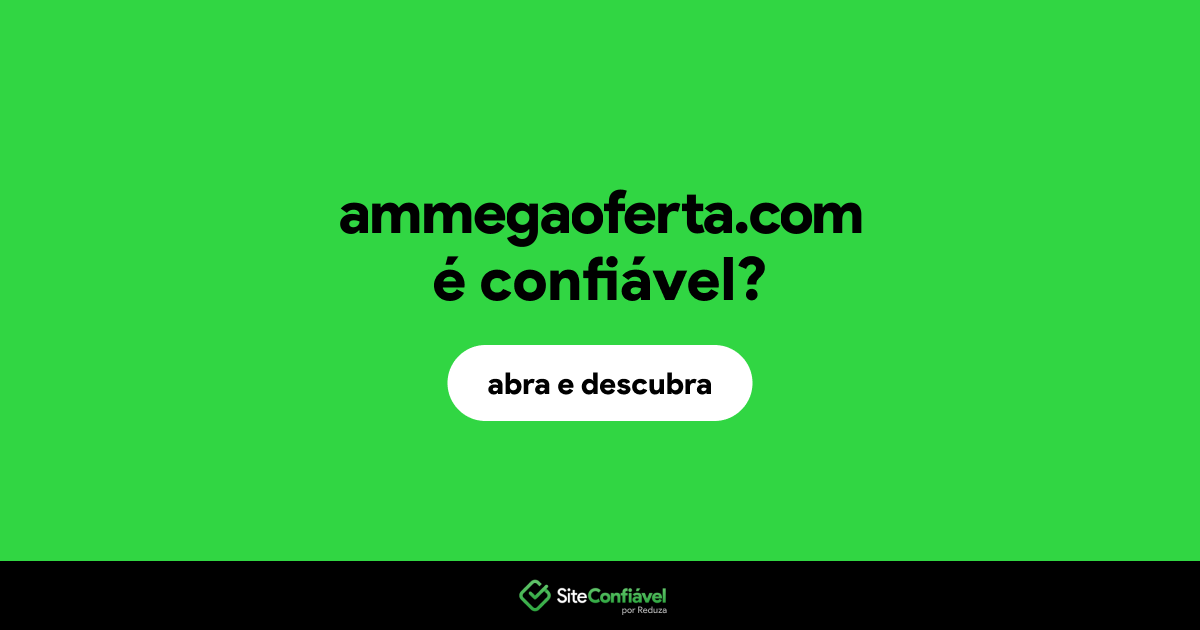 O site ammegaoferta.com é confiável?