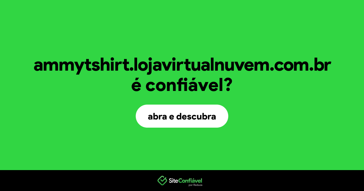 O site ammytshirt.lojavirtualnuvem.com.br é confiável?