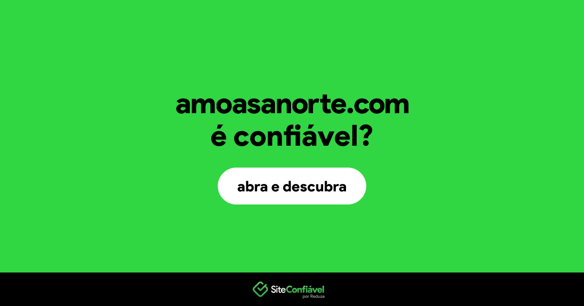 O site amoasanorte.com é confiável?