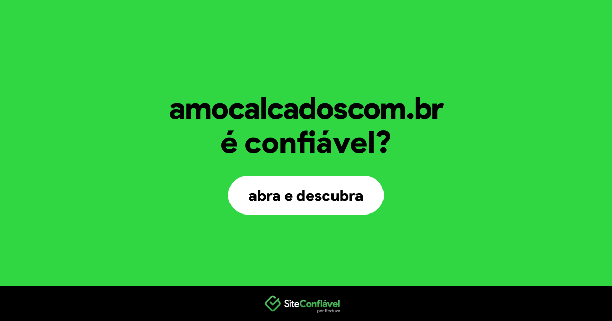 O site amocalcadoscom.br é confiável?