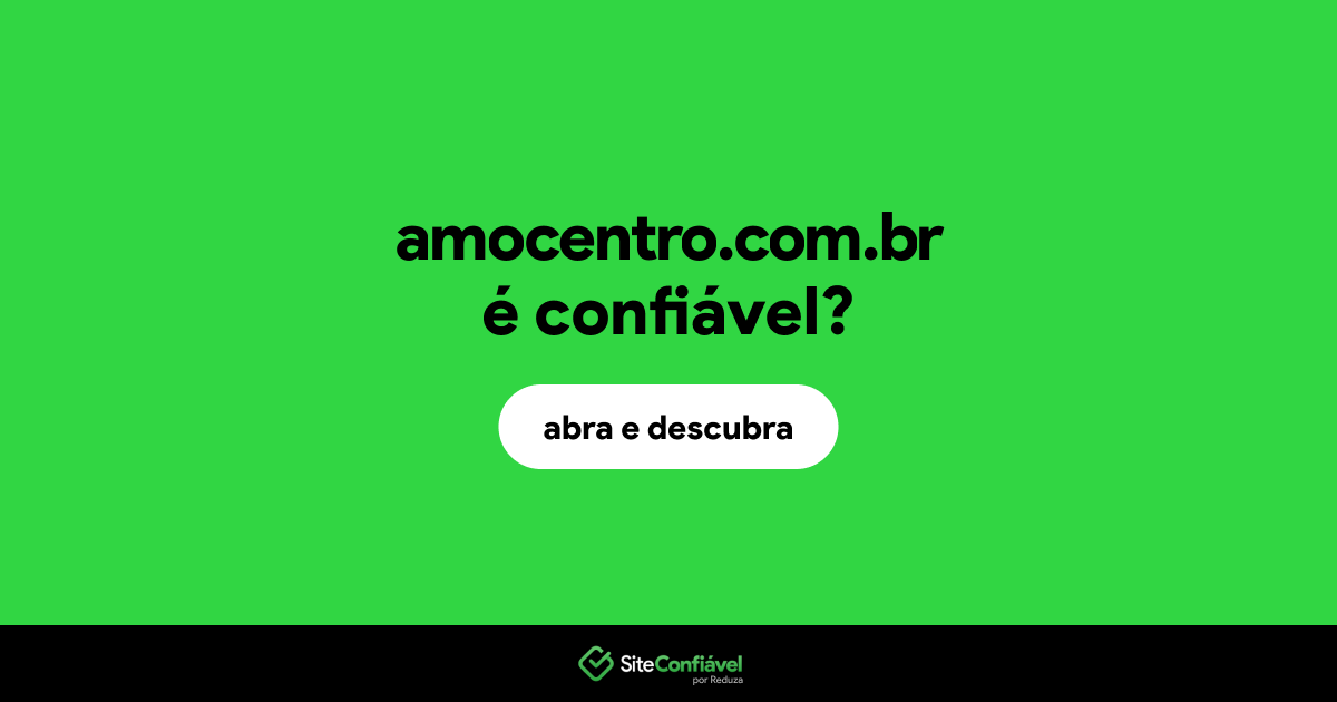 O site amocentro.com.br é confiável?