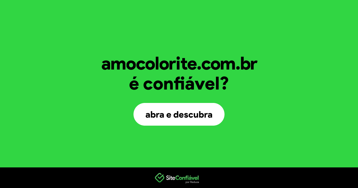 O site amocolorite.com.br é confiável?
