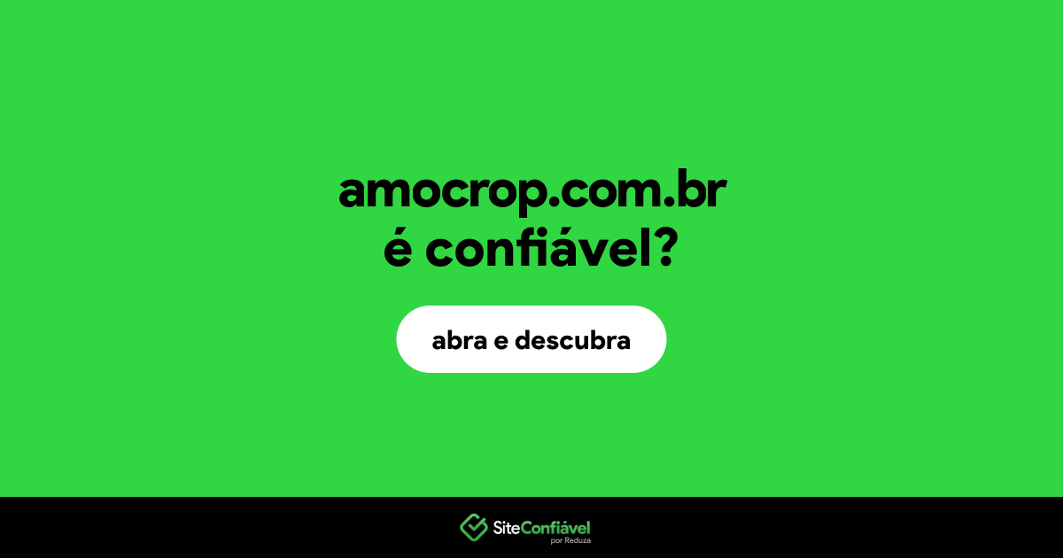 O site amocrop.com.br é confiável?