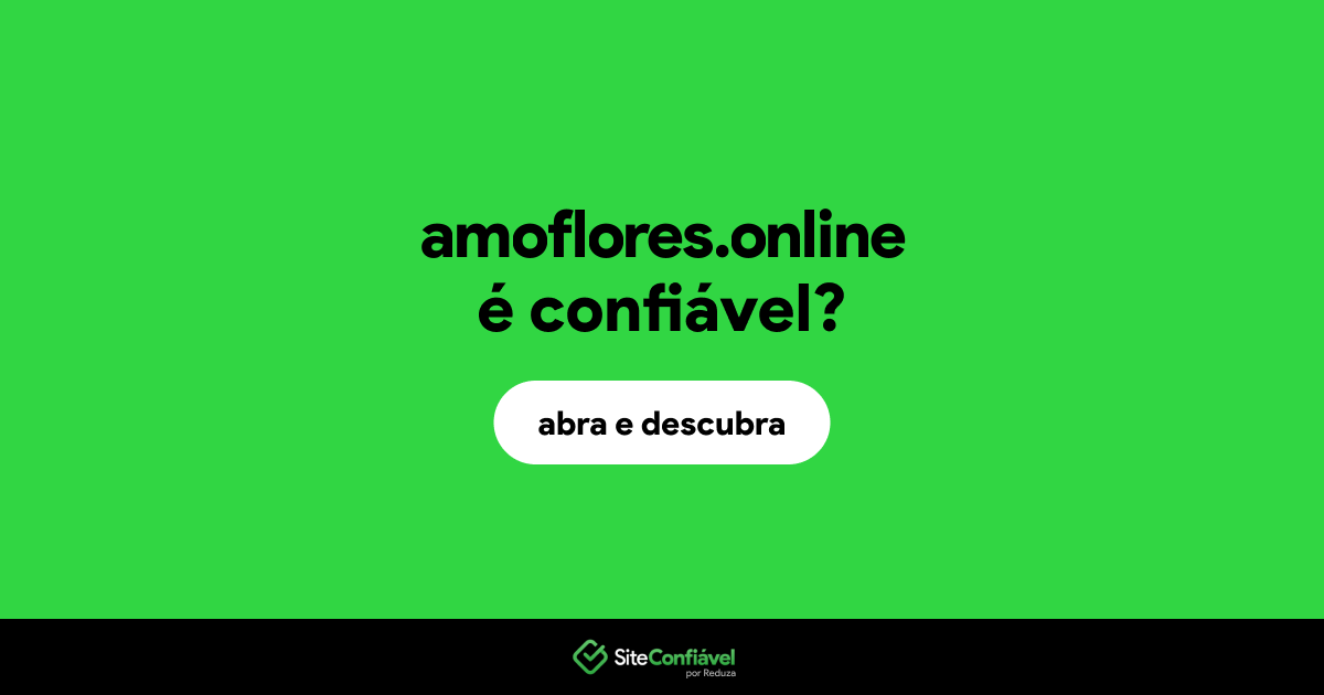 O site amoflores.online é confiável?