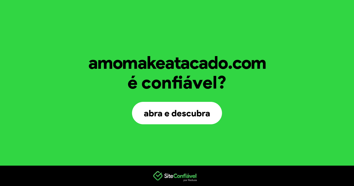 O site amomakeatacado.com é confiável?
