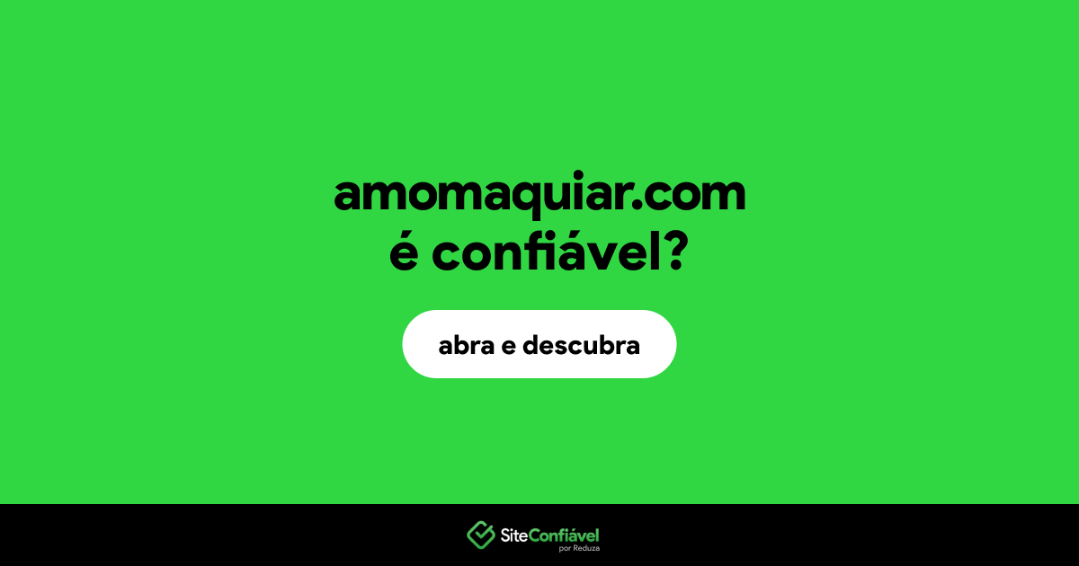 O site amomaquiar.com é confiável?