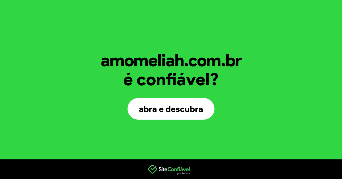 O site amomeliah.com.br é confiável?