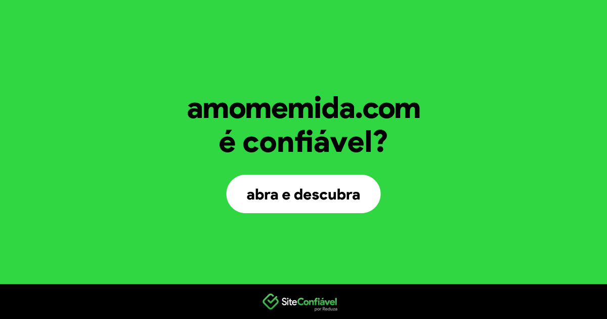 O site amomemida.com é confiável?