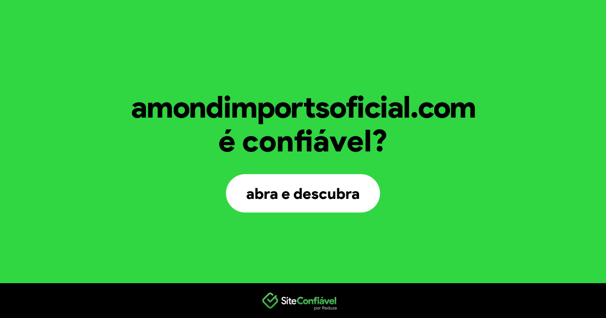 O site amondimportsoficial.com é confiável?