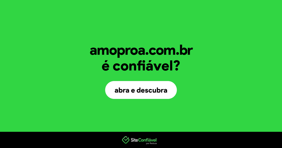 O site amoproa.com.br é confiável?