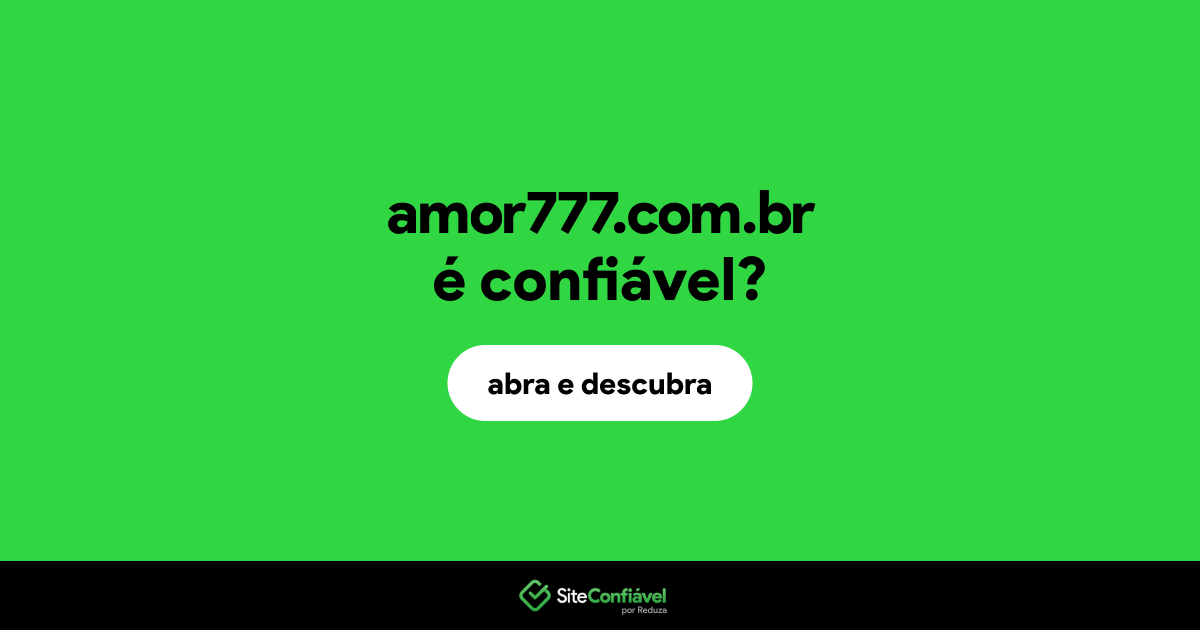 O site amor777.com.br é confiável?