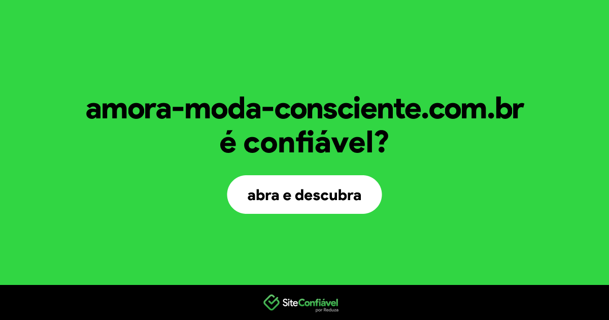 O site amora-moda-consciente.com.br é confiável?