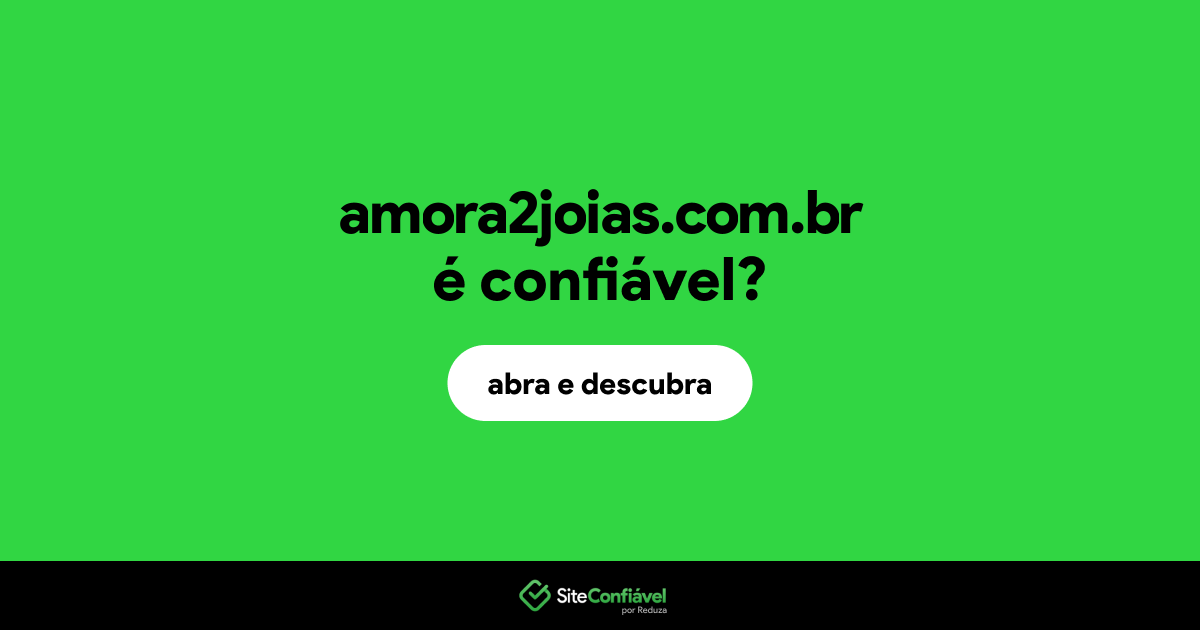 O site amora2joias.com.br é confiável?