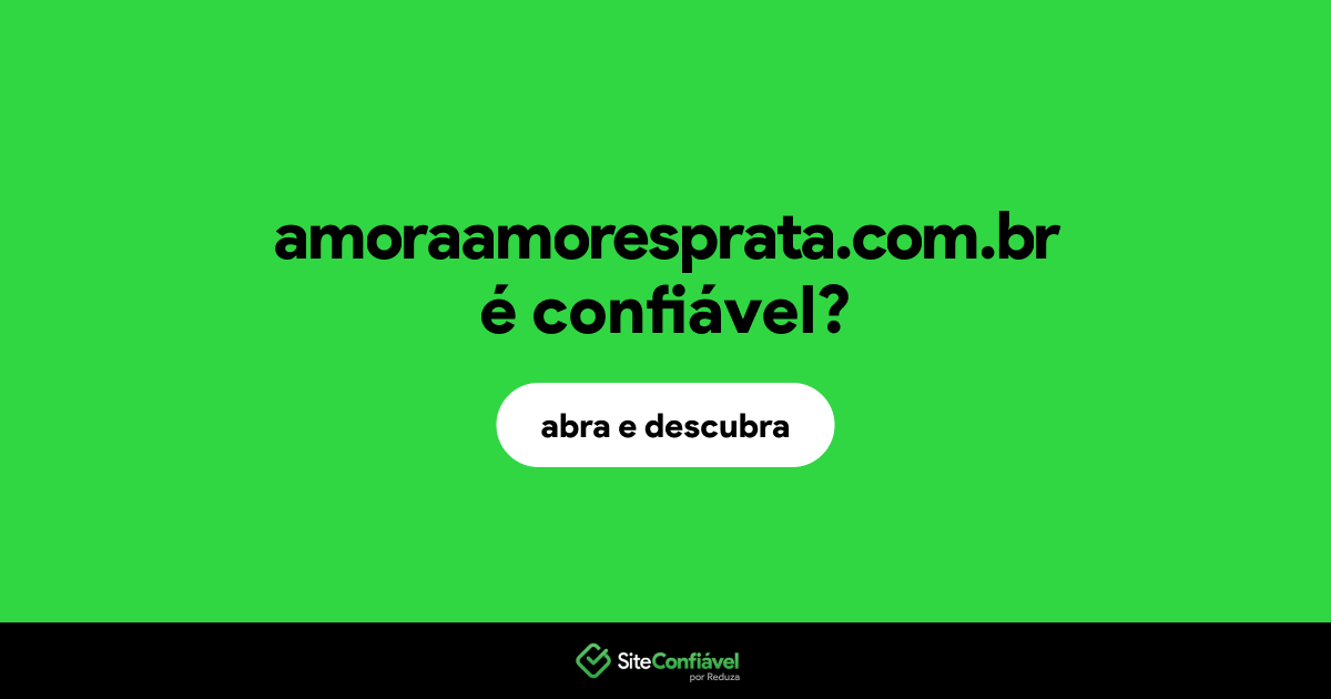 O site amoraamoresprata.com.br é confiável?