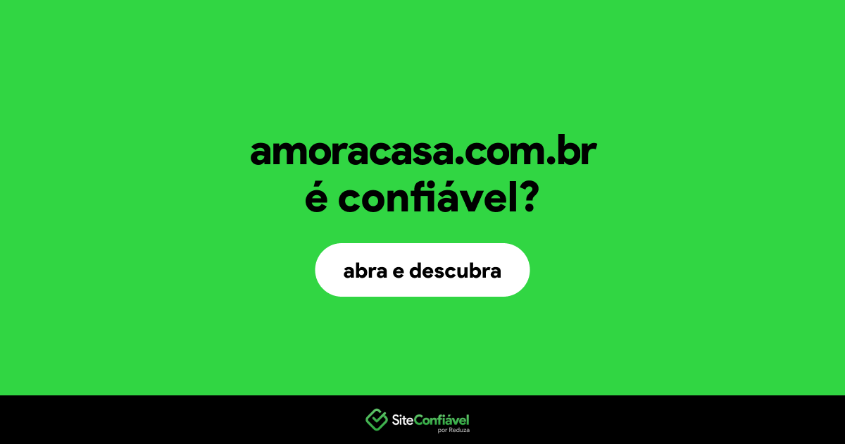 O site amoracasa.com.br é confiável?