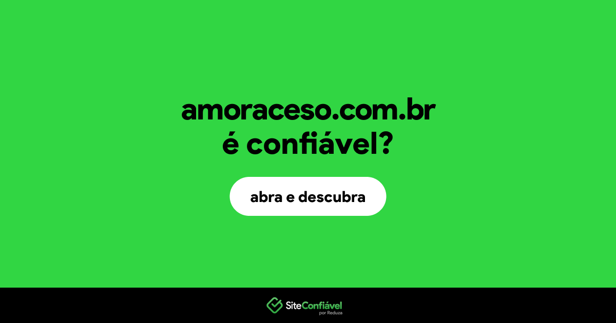 O site amoraceso.com.br é confiável?