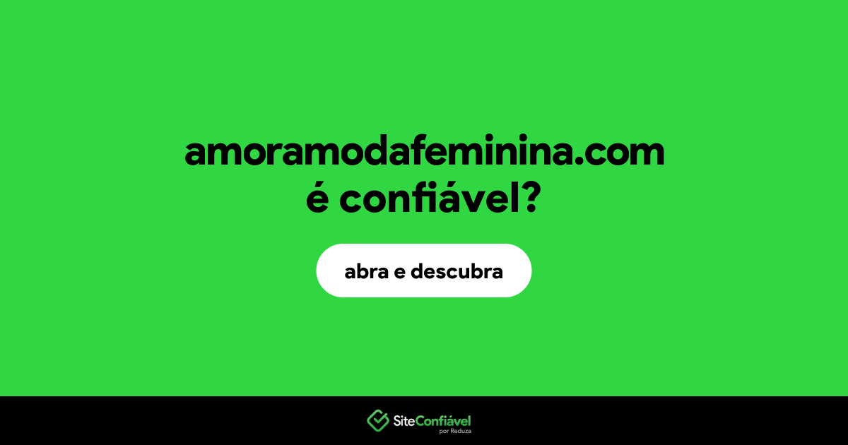 O site amoramodafeminina.com é confiável?