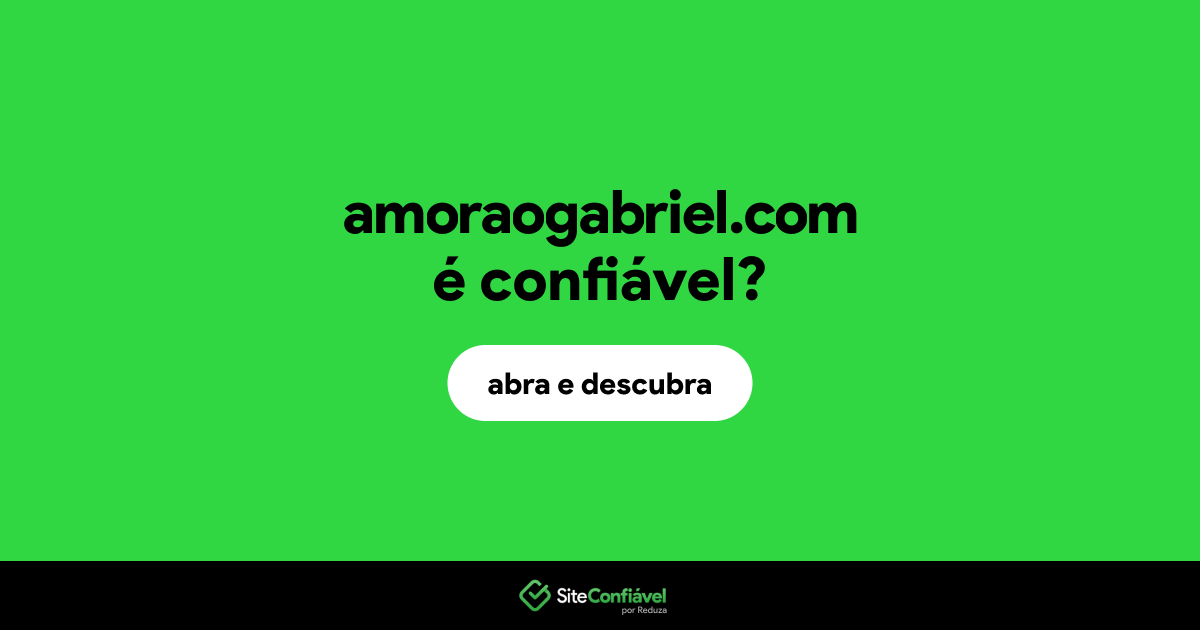 O site amoraogabriel.com é confiável?