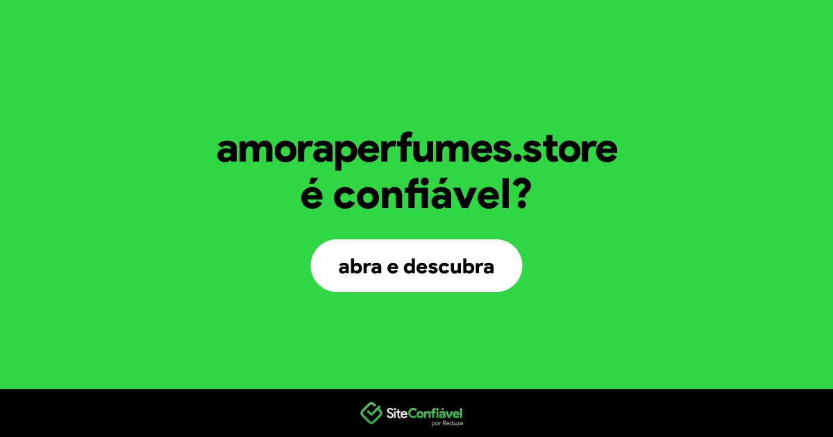 O site amoraperfumes.store é confiável?