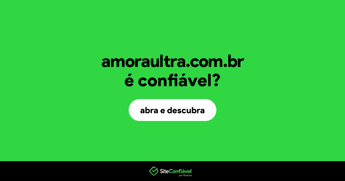 O site amoraultra.com.br é confiável?
