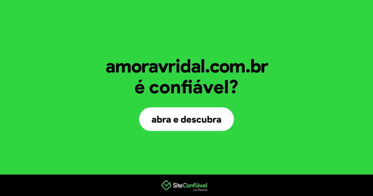 O site amoravridal.com.br é confiável?