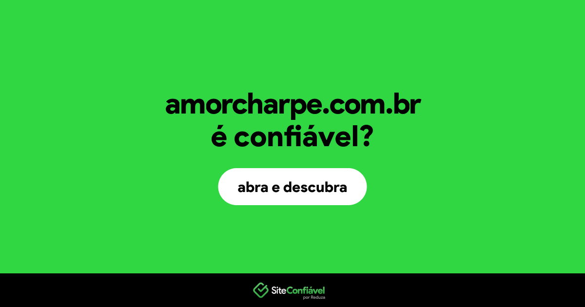 O site amorcharpe.com.br é confiável?