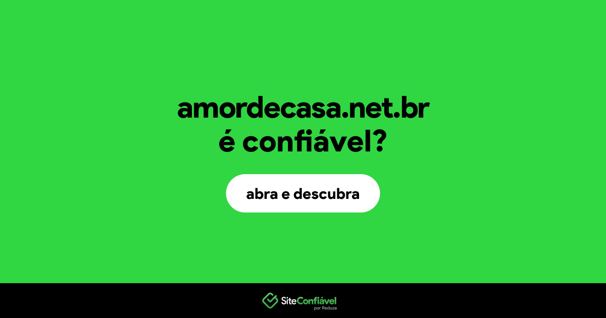 O site amordecasa.net.br é confiável?
