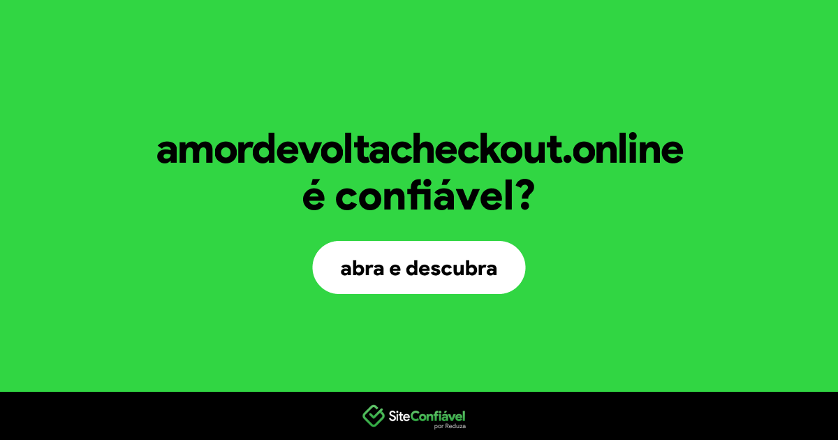 O site amordevoltacheckout.online é confiável?