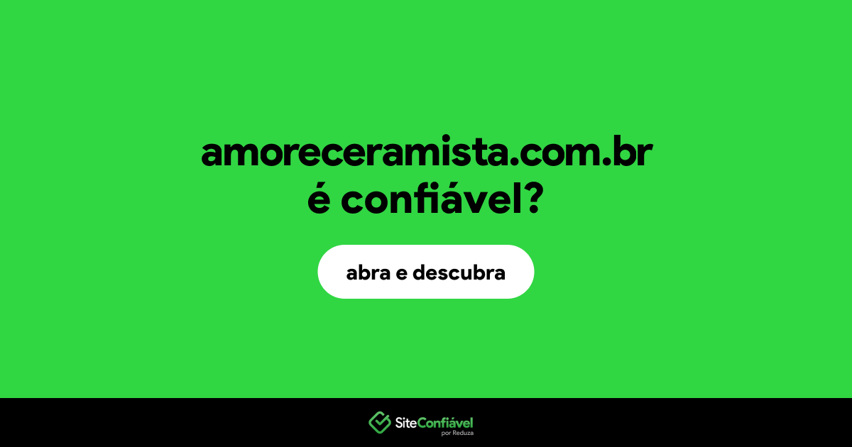 O site amoreceramista.com.br é confiável?