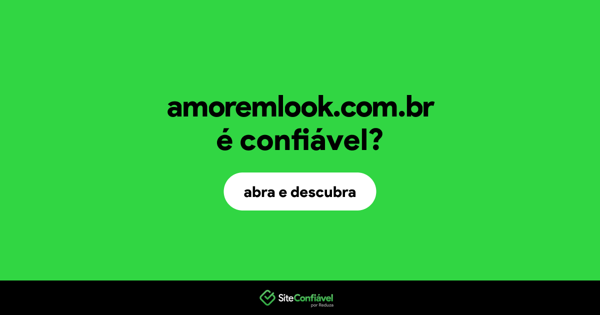O site amoremlook.com.br é confiável?