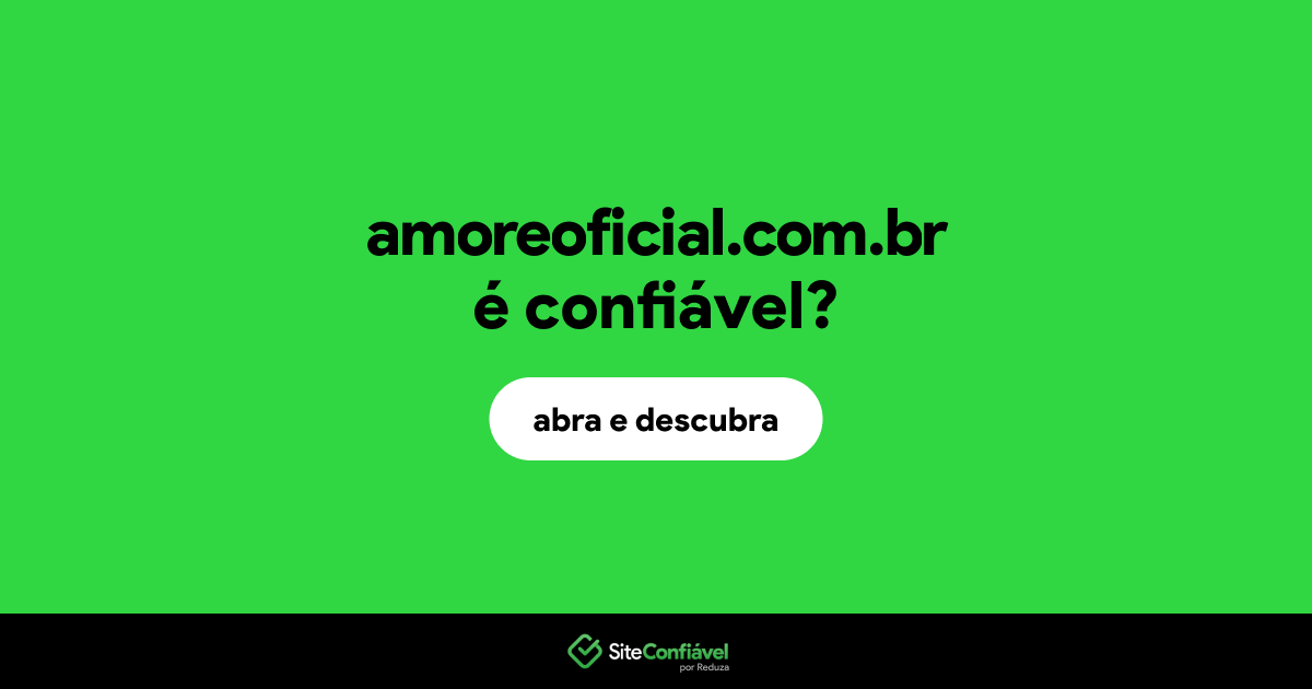 O site amoreoficial.com.br é confiável?