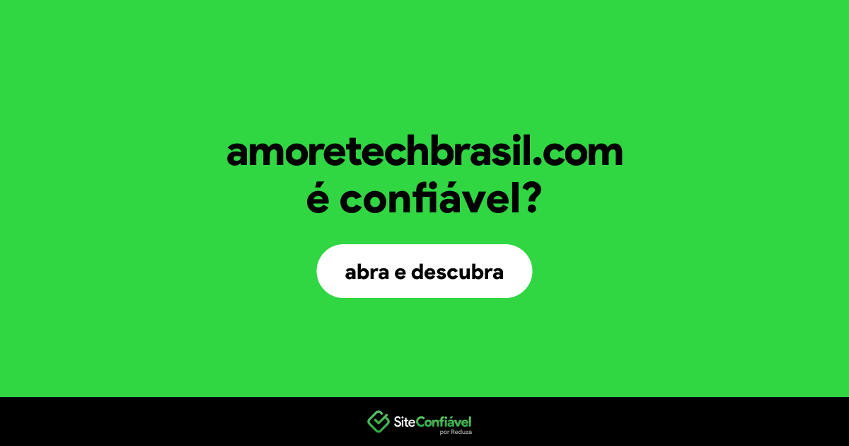 O site amoretechbrasil.com é confiável?