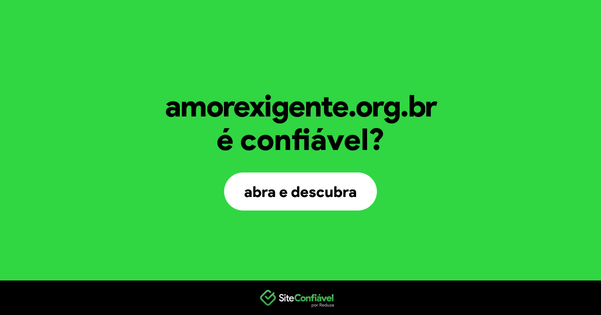 O site amorexigente.org.br é confiável?