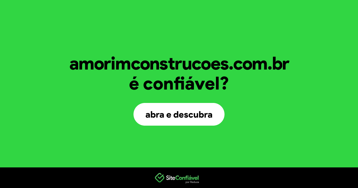 O site amorimconstrucoes.com.br é confiável?