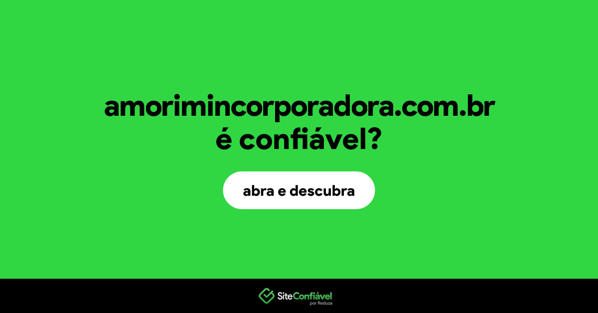 O site amorimincorporadora.com.br é confiável?