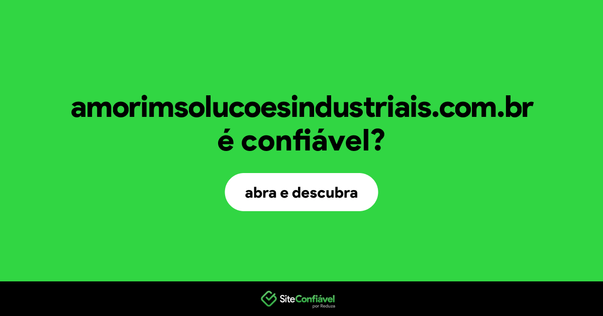 O site amorimsolucoesindustriais.com.br é confiável?