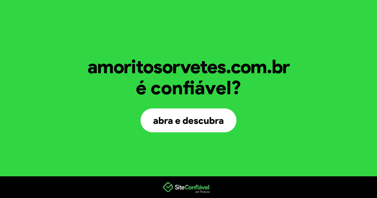 O site amoritosorvetes.com.br é confiável?