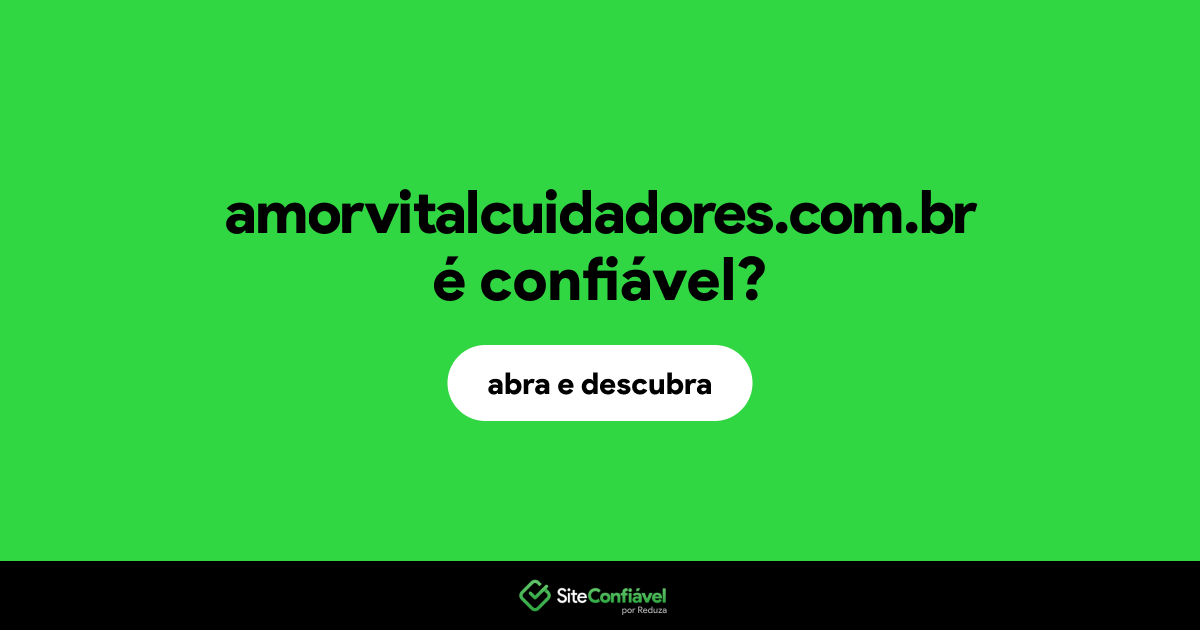 O site amorvitalcuidadores.com.br é confiável?