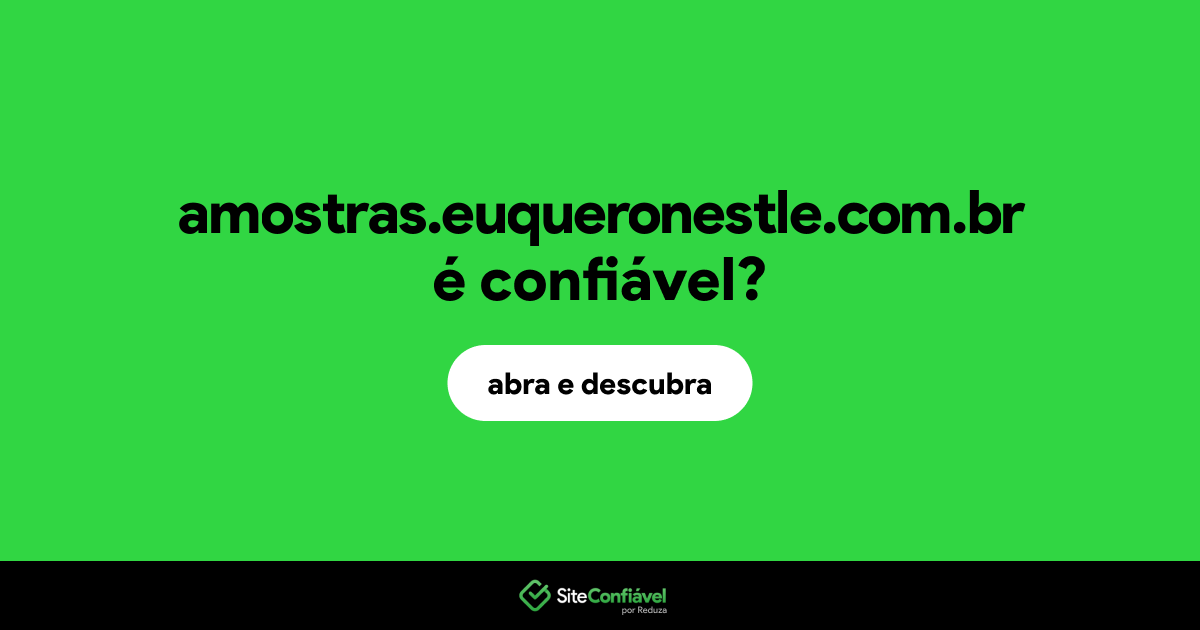 O site amostras.euqueronestle.com.br é confiável?