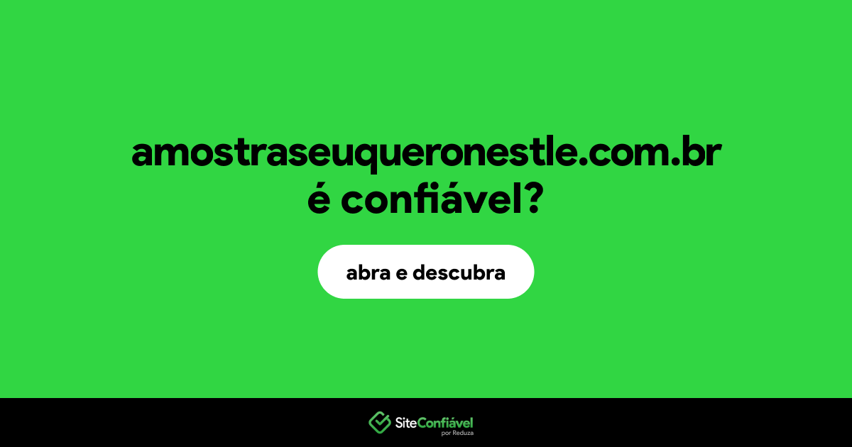 O site amostraseuqueronestle.com.br é confiável?
