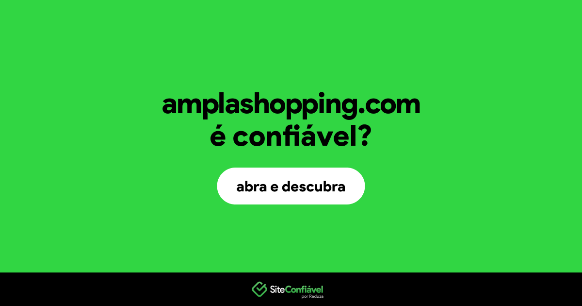 O site amplashopping.com é confiável?