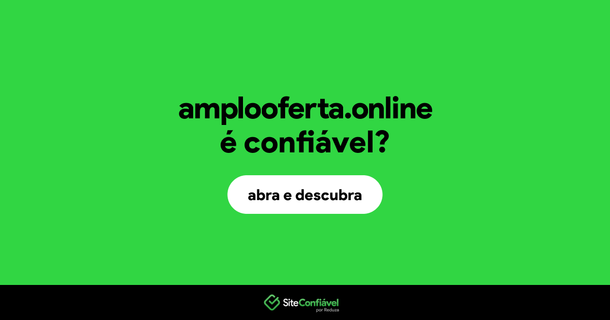 O site amplooferta.online é confiável?